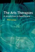 The Arts Therapies : A Revolution in Healthcare