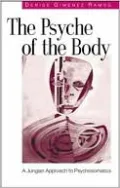 The Psyche of the Body: A Jungian Approach to Psychosomatic Illness