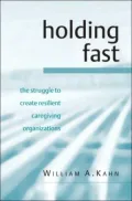 Holding Fast: The Struggle to Create Resilient Caregiving Organizations