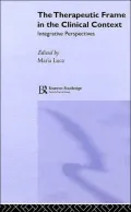 The Therapeutic Frame in the Clinical Context: Integrative Perspectives