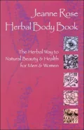 Jeanne Rose's Herbal Body Book: Natural Beauty and Health for Men and Women