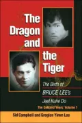 Dragon and the Tiger Vol. 1: The Birth of Bruce Lee's Jeet Kune Do, the Oakland Years