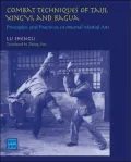 Combat Techniques of Taiji, Xingyi and Bagua: Principles and Practices of Internal Martial Arts