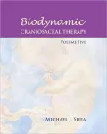 Biodynamic Craniosacral Therapy, Volume Five