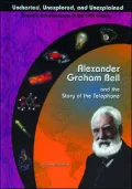 Alexander Graham Bell and the Story of the Telephone ( Uncharted, Unexplored, and Unexplained Series)