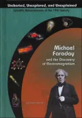 Michael Faraday and the Discovery of Electromagnetism (Uncharted, Unexplored, and Unexplained: Scientific Advancements of the 19th Century)