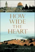 How Wide the Heart: The Roots of Peace in Palestine and Israel