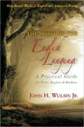 The Spirit of the English Language: A Practical Guide for Poets, Teachers and Students