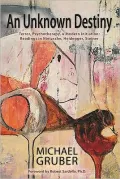 An Unknown Destiny: Terror, Psychotherapy, and Modern Initiation: Readings in Nietzsche, Heidegger, Steiner
