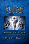 Elijah Come Again: A Prophet for Our Time: a Scientific Approach to Reincarnation