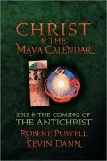 Christ and the Maya Calendar: 2012 and the Coming of the Antichrist
