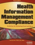 Health Information Management Compliance: Guidelines for Preventing Fraud and Abuse - 4th Edition