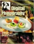 Professional Digital Photography: Techniques for Lighting, Shooting and Image Editing