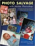 Photo Salvage with Adobe PhotoShop: Techniques for Saving Damaged Prints,Slides and Negatives