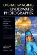 Digital Imaging for the Underwater Photographer: Computer Applications for Photo Enhancement and Presentation