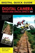 Digital Camera Tricks and Special Effects 101: Creative Techniques for Shooting and Image Editing