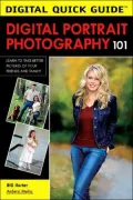 Digital Portrait Photography 101: Learn to Take Better Pictures of Your Friends and Family, Vol. 101