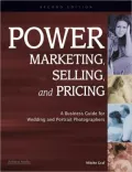 Power Marketing, Selling, and Pricing: A Business Guide for Wedding and Portrait Photographers