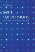 Soft Subversions: Texts and Interviews, 1977-1985