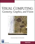 Visual Computing : Geometry, Graphics, and Vision