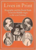 Lives in Print: Biography and the Book Trade from the Middle Ages to the 21st Century