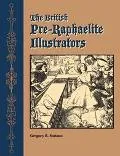 British Pre-raphaelite Illustrators A History Of Their Published Prints With Critical Biogra...