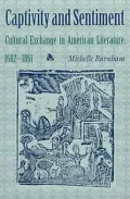 Captivity and Sentiment: Cultural Exchange in American Literature, 1682-1861