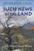 Such News of the Land: U. S. Women Nature Writers