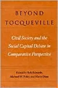 Beyond Tocqueville: Civil Society and the Social Capital Debate in Comparative Perspective