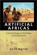 Artificial Africas: Colonial Images in the Times of Globalization