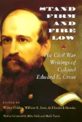 Stand Firm and Fire Low: The Civil War Writings of Colonel Edward E. Cross