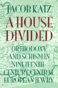 A House Divided: Orthodoxy and Schism in Nineteenth-Century Central European Jewry