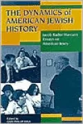 The Dynamics of American Jewish History: Jacob Rader Marcus's Essays on American Jewry