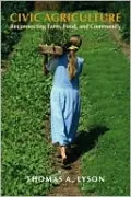 Civic Agriculture: Reconnecting Farm, Food, and Community