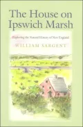 The House on Ipswich Marsh: Exploring the Natural History of New England