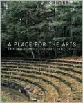 A Place for the Arts: The MacDowell Colony, 1907-2007