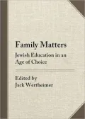 Family Matters: Jewish Education in an Age of Choice