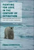 Fighting for Love in the Century of Extinction: How Passion and Politics Can Stop Global Warming