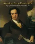 American Art at Dartmouth: Highlights from the Hood Museum of Art