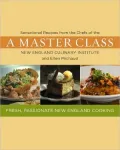 A Master Class: Sensational Recipes from the Chefs of the New England Culinary Institute and Ellen Michaud
