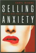 Selling Anxiety: How the News Media Scare Women