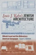 Louis I. Kahn's Jewish Architecture: Mikveh Israel and the Midcentury American Synagogue