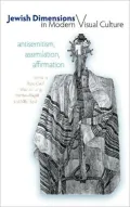 Jewish Dimensions in Modern Visual Culture: Antisemitism, Assimilation, Affirmation