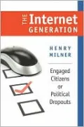 The Internet Generation: Engaged Citizens or Political Dropouts