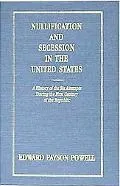 Nullification and Secession in the United States A History of the Six Attempts During the Fi...