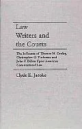 Law Writers and the Courts The Influence of Thomas M. Cooley, Christopher G. Tiedeman, and J...