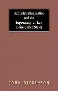 Administrative Justice and the Supremacy of Law in the United States