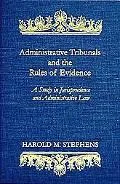Administrative Tribunals and the Rules of Evidence A Study in Jurisprudence and Administrati...