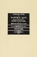 Institutes of Natural Law Being the Substance of a Course of Lectures on Grotius De Jure Bel...