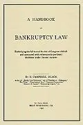 Handbook of Bankruptcy Law Embodying the Full Text of the Act of Congress of 1898, and Annot...